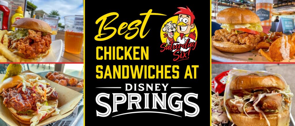 The SATURDAY SIX Ranks the BEST CHICKEN SANDWICHES at Disney Springs