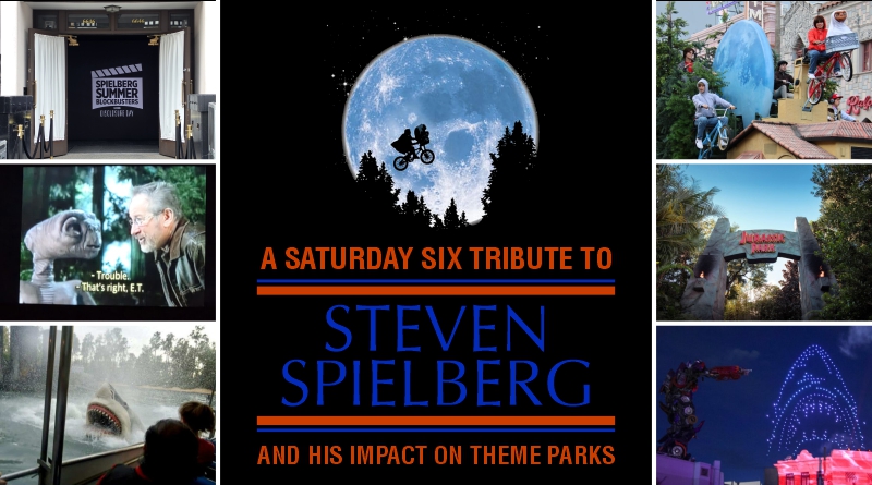 A SATURDAY SIX Tribute To Steven Spielberg (and his impact on theme parks)