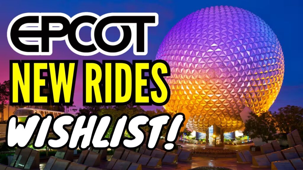 Epcot NEW RIDES Wishlist!