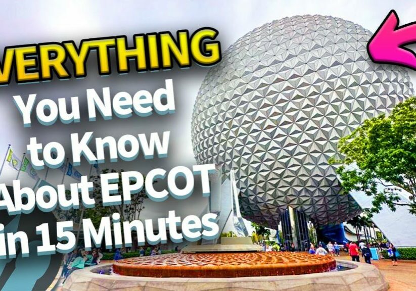 Everything You Need to Know About EPCOT in 15 Minutes