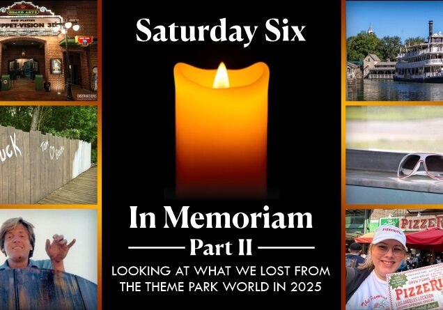 SATURDAY SIX – In Memoriam 2025 Part 2 (Tom Sawyer Island, PizzeRizzo, Adam the Woo)