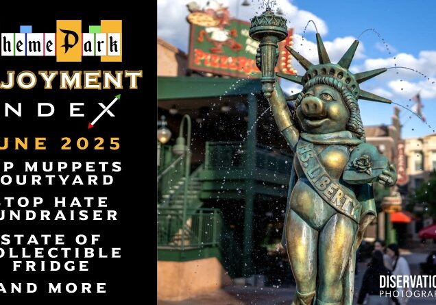 Theme Park Enjoyment Index for JUNE 2025 (Muppets Courtyard RIP, Stop Hate Fundraiser, State of Collectible Fridge and MORE!)